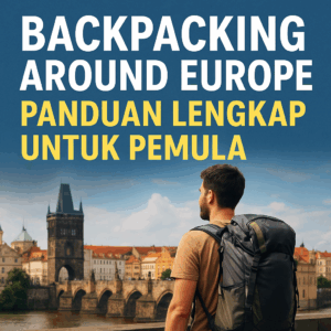 Backpacking Around Europe: Panduan Lengkap untuk Pemula